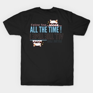 Feline Fine All the Time T-Shirt